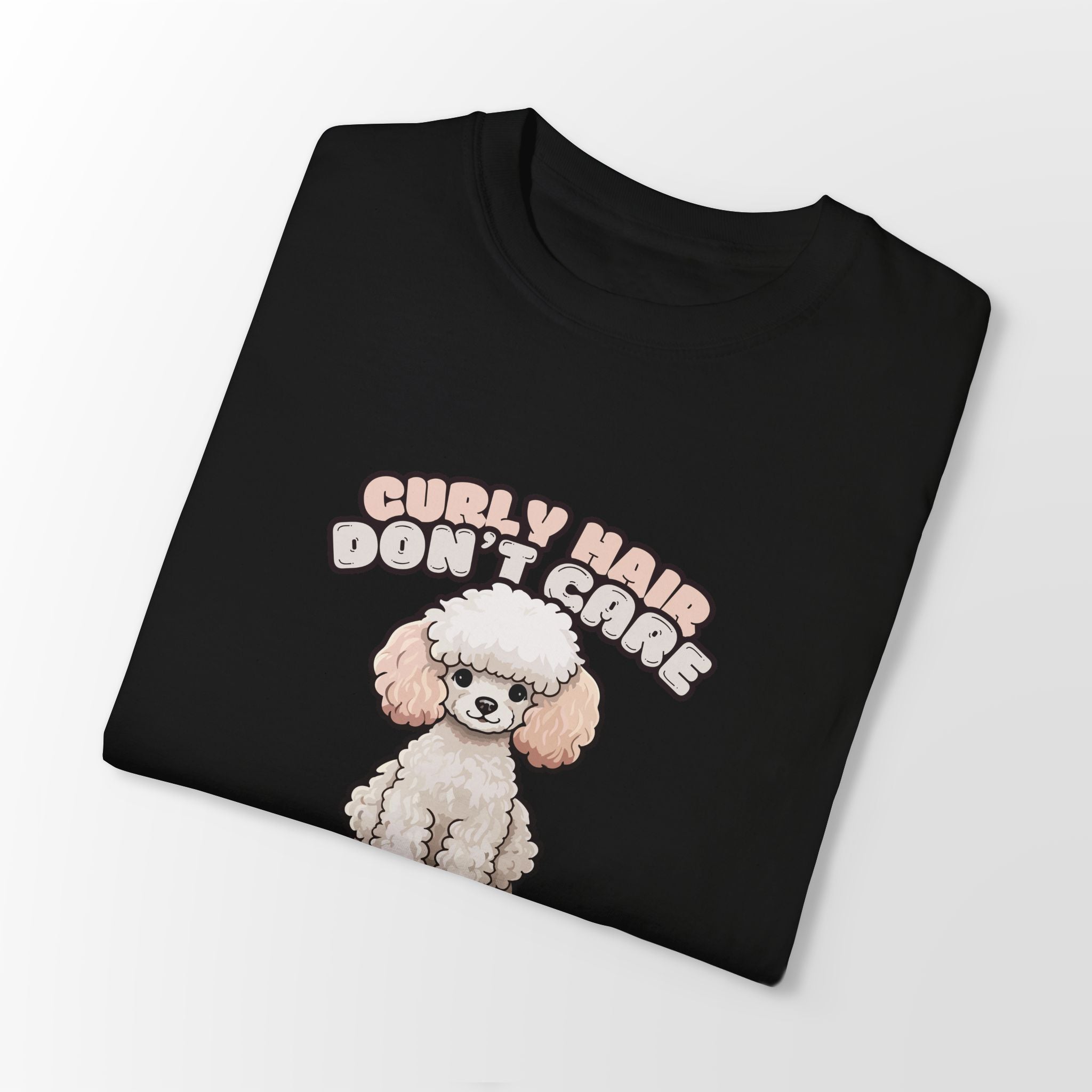 Curly Hair Don’t Care – Poodle Signature Shirt - FTLD